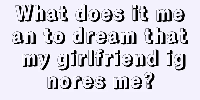 What does it mean to dream that my girlfriend ignores me?