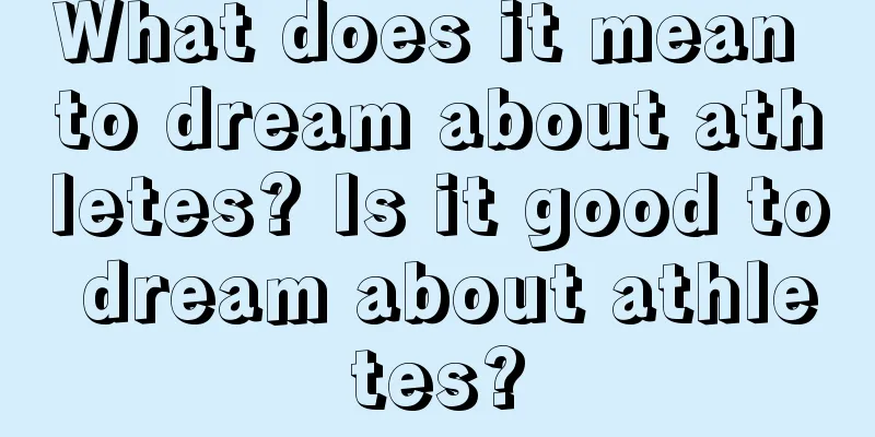 What does it mean to dream about athletes? Is it good to dream about athletes?