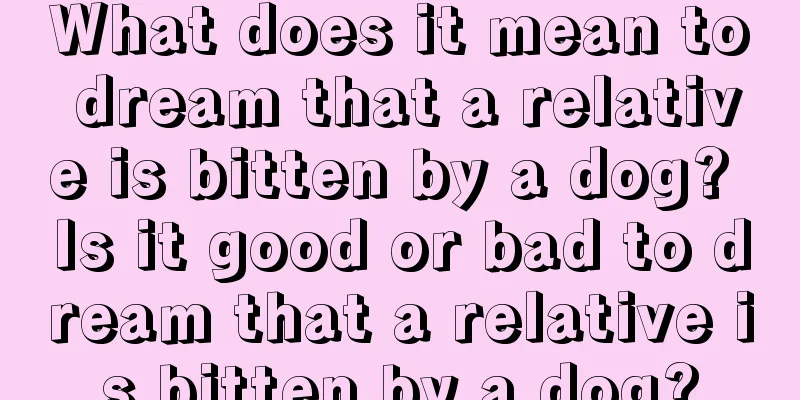 What does it mean to dream that a relative is bitten by a dog? Is it good or bad to dream that a relative is bitten by a dog?