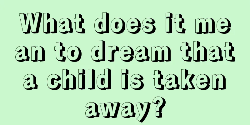 What does it mean to dream that a child is taken away?