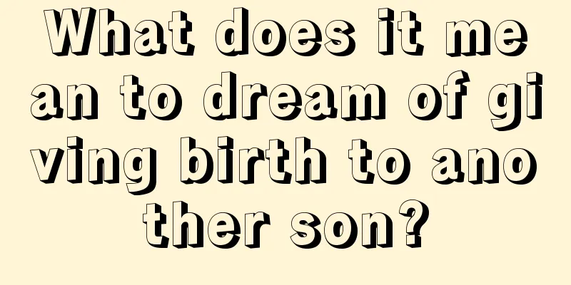 What does it mean to dream of giving birth to another son?