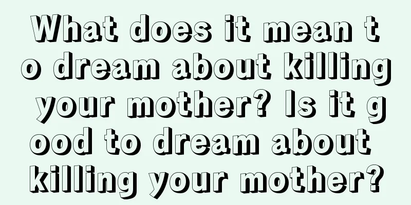 What does it mean to dream about killing your mother? Is it good to dream about killing your mother?