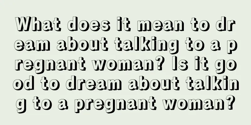 What does it mean to dream about talking to a pregnant woman? Is it good to dream about talking to a pregnant woman?