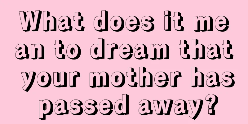 What does it mean to dream that your mother has passed away?