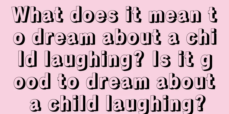 What does it mean to dream about a child laughing? Is it good to dream about a child laughing?