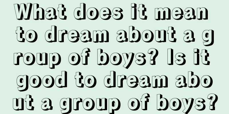 What does it mean to dream about a group of boys? Is it good to dream about a group of boys?