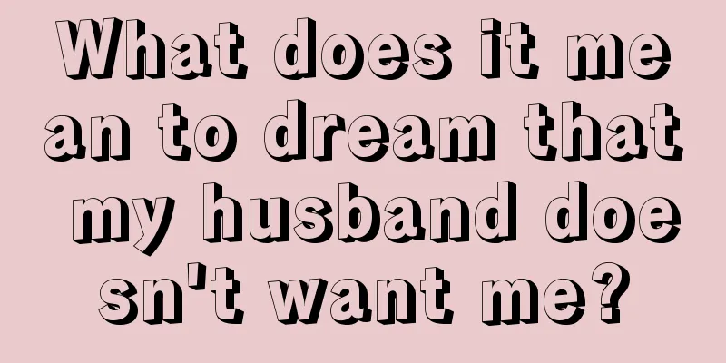 What does it mean to dream that my husband doesn't want me?