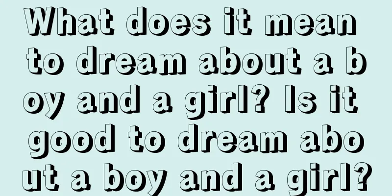 What does it mean to dream about a boy and a girl? Is it good to dream about a boy and a girl?