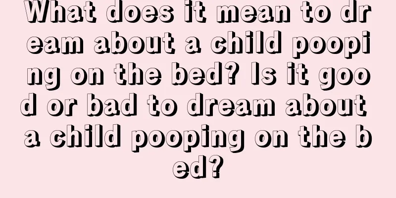 What does it mean to dream about a child pooping on the bed? Is it good or bad to dream about a child pooping on the bed?