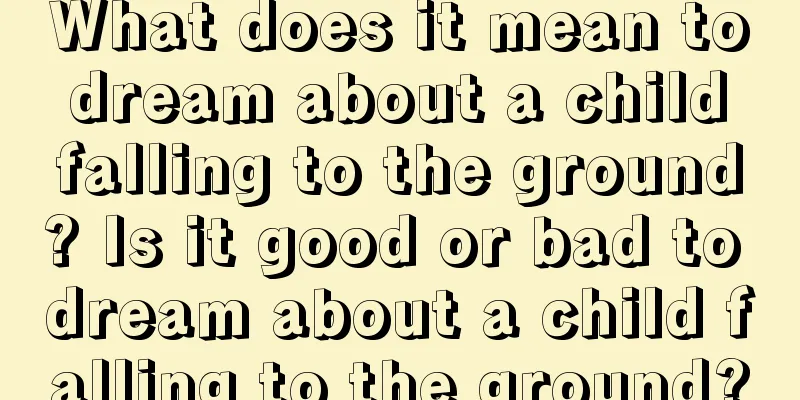 What does it mean to dream about a child falling to the ground? Is it good or bad to dream about a child falling to the ground?