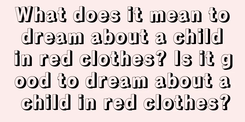 What does it mean to dream about a child in red clothes? Is it good to dream about a child in red clothes?