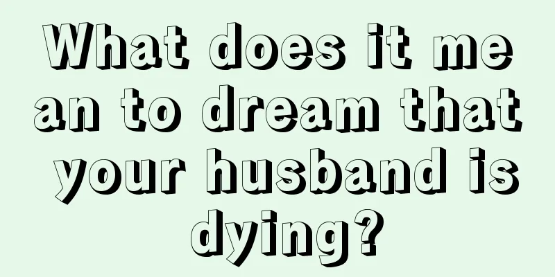 What does it mean to dream that your husband is dying?