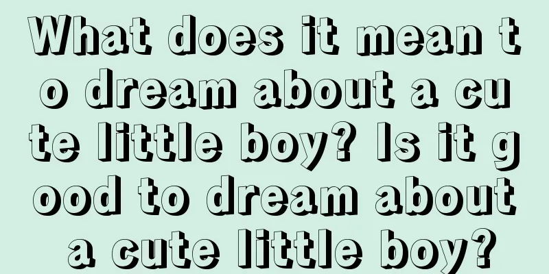 What does it mean to dream about a cute little boy? Is it good to dream about a cute little boy?