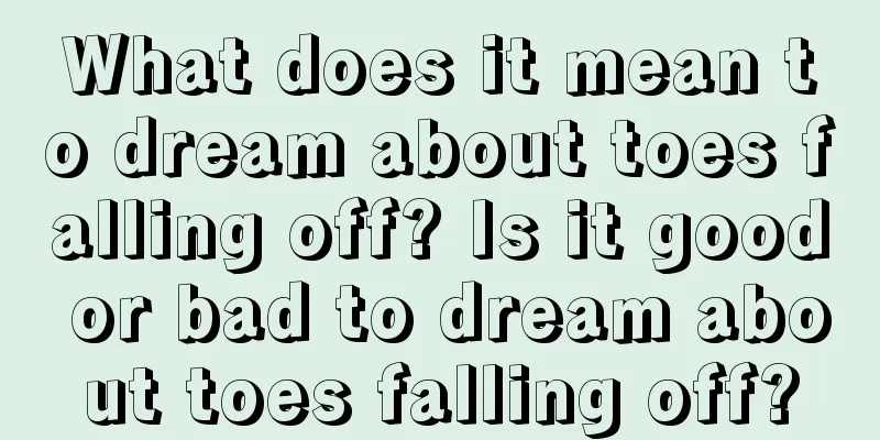 What does it mean to dream about toes falling off? Is it good or bad to dream about toes falling off?