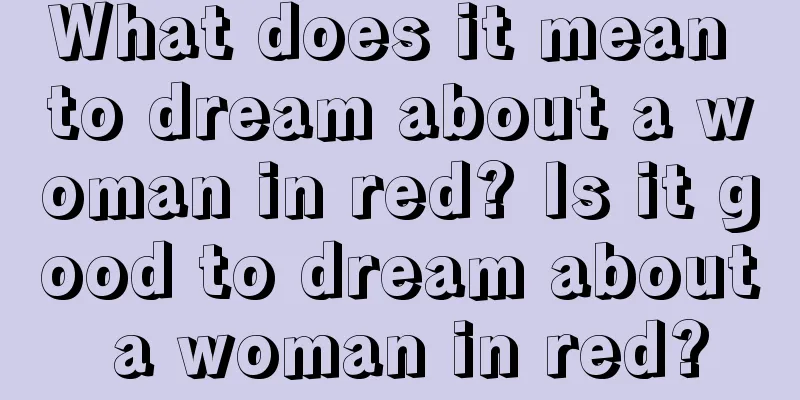 What does it mean to dream about a woman in red? Is it good to dream about a woman in red?