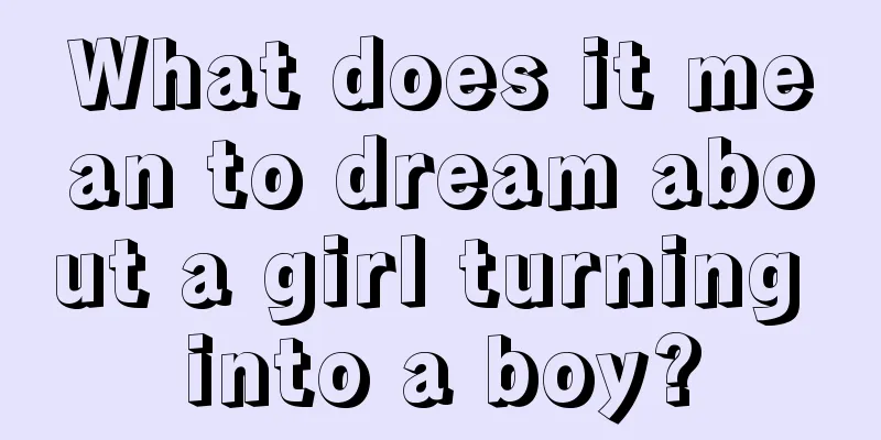 What does it mean to dream about a girl turning into a boy?