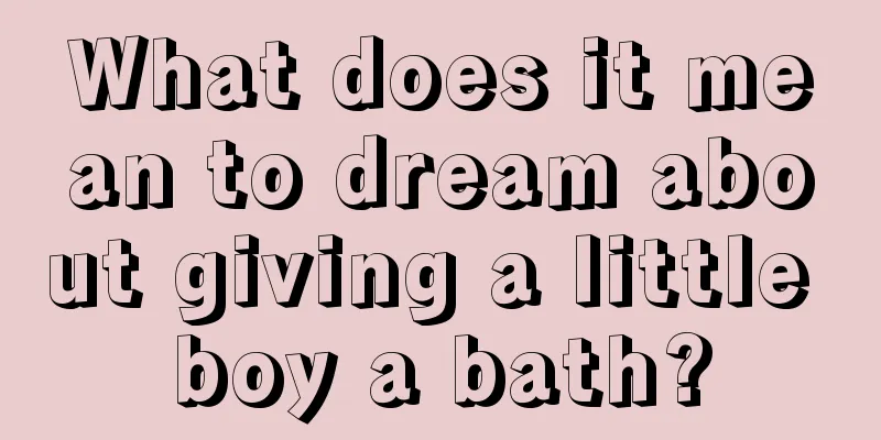 What does it mean to dream about giving a little boy a bath?