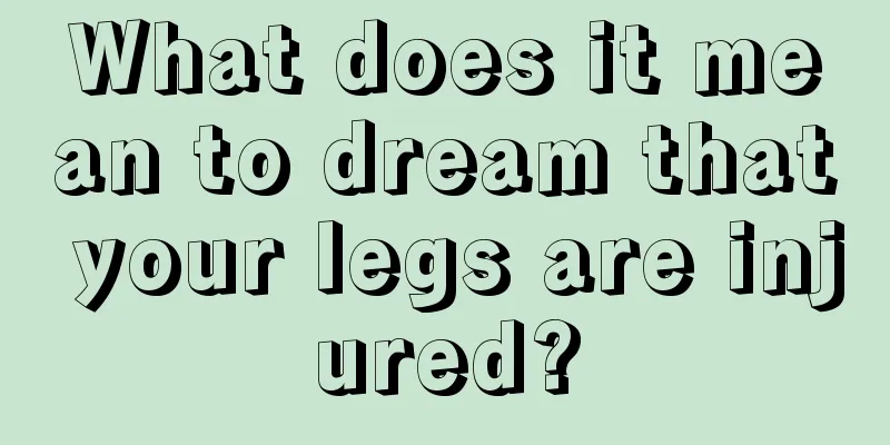 What does it mean to dream that your legs are injured?