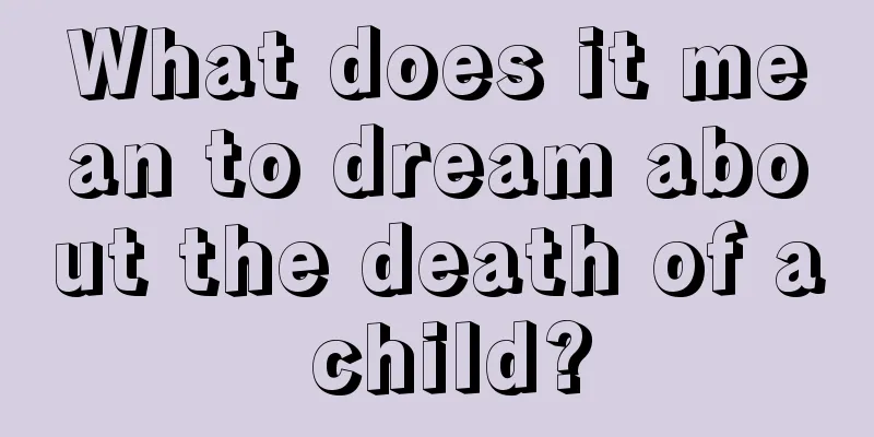 What does it mean to dream about the death of a child?