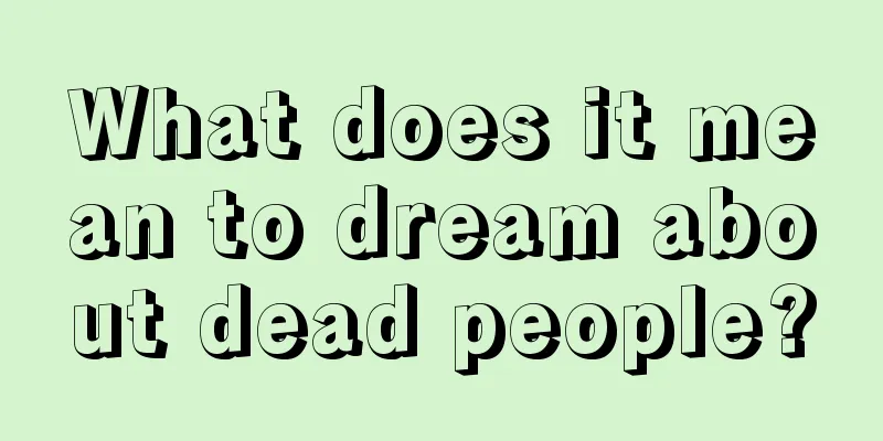 What does it mean to dream about dead people?