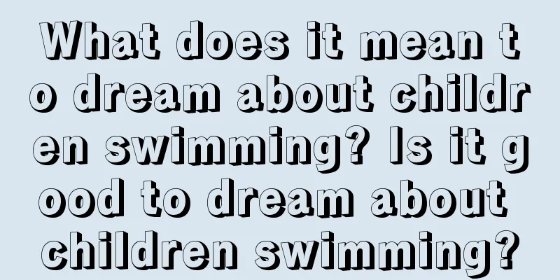 What does it mean to dream about children swimming? Is it good to dream about children swimming?