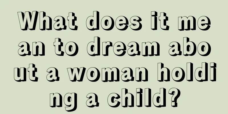 What does it mean to dream about a woman holding a child?