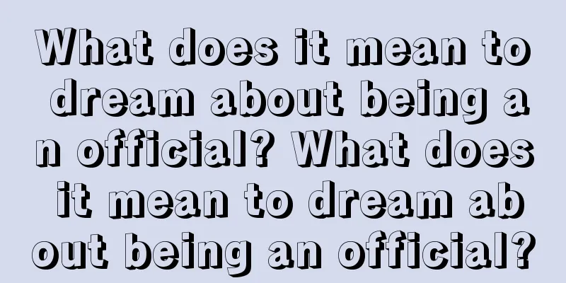 What does it mean to dream about being an official? What does it mean to dream about being an official?