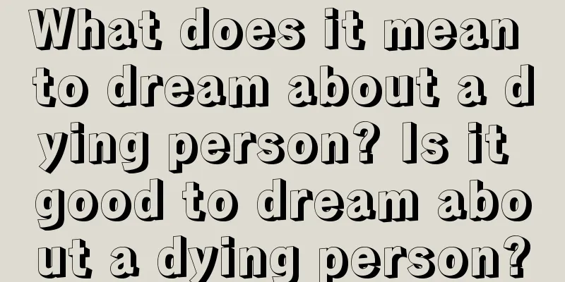 What does it mean to dream about a dying person? Is it good to dream about a dying person?