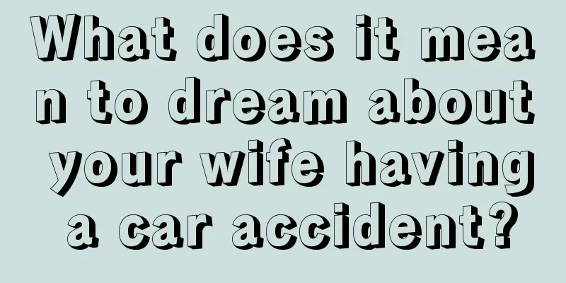 What does it mean to dream about your wife having a car accident?