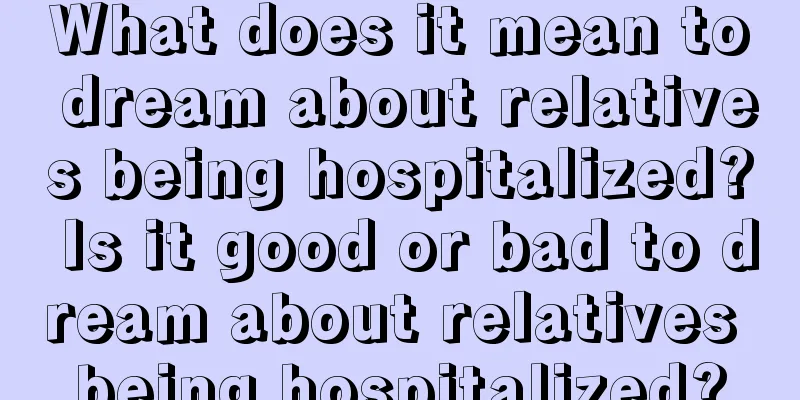 What does it mean to dream about relatives being hospitalized? Is it good or bad to dream about relatives being hospitalized?