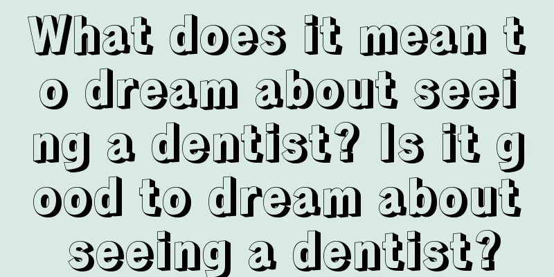 What does it mean to dream about seeing a dentist? Is it good to dream about seeing a dentist?