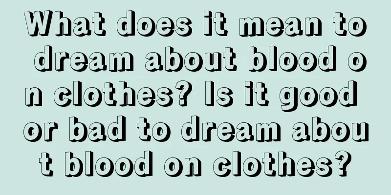 What does it mean to dream about blood on clothes? Is it good or bad to dream about blood on clothes?