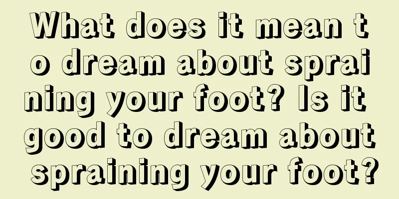 What does it mean to dream about spraining your foot? Is it good to dream about spraining your foot?