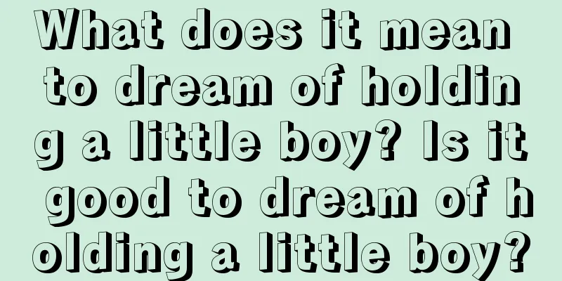 What does it mean to dream of holding a little boy? Is it good to dream of holding a little boy?