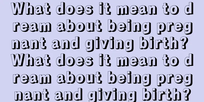 What does it mean to dream about being pregnant and giving birth? What does it mean to dream about being pregnant and giving birth?