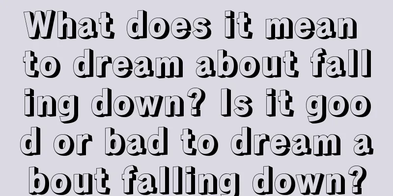 What does it mean to dream about falling down? Is it good or bad to dream about falling down?