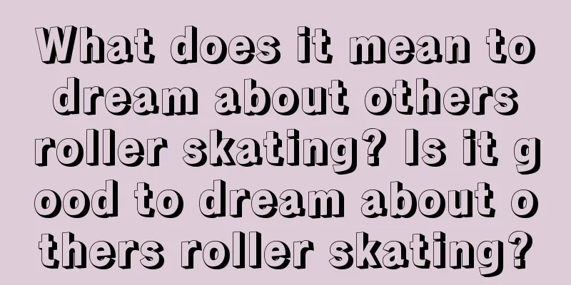 What does it mean to dream about others roller skating? Is it good to dream about others roller skating?