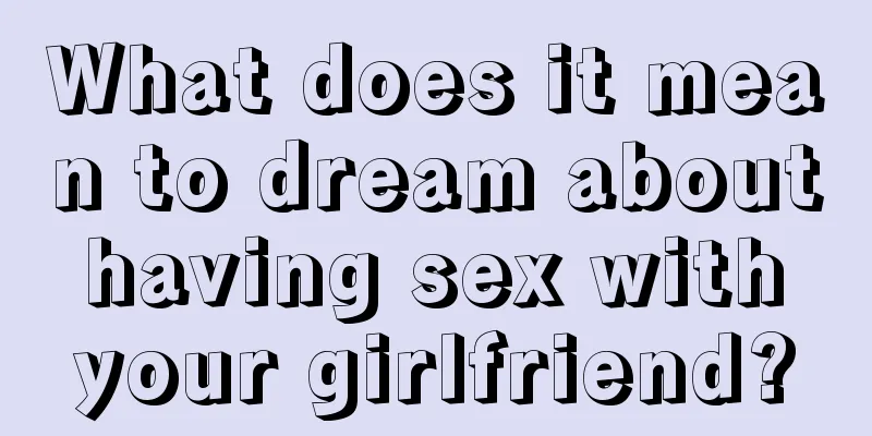 What does it mean to dream about having sex with your girlfriend?