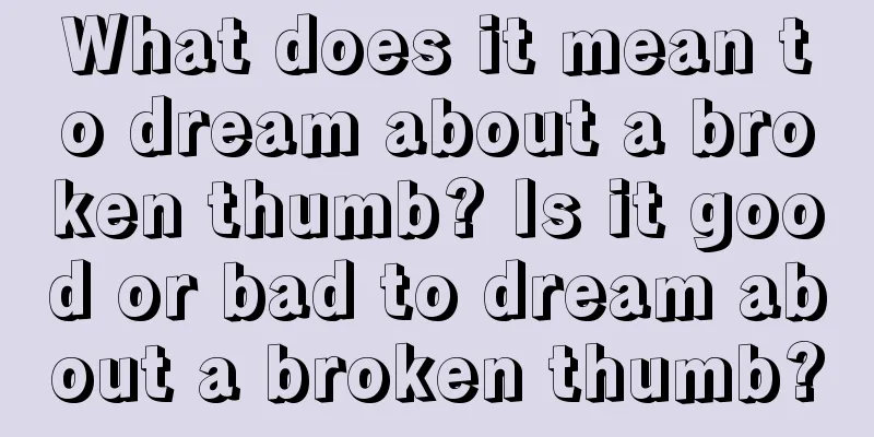 What does it mean to dream about a broken thumb? Is it good or bad to dream about a broken thumb?