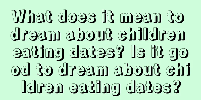 What does it mean to dream about children eating dates? Is it good to dream about children eating dates?