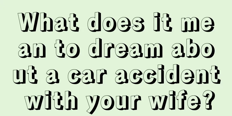 What does it mean to dream about a car accident with your wife?