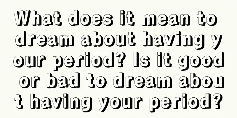 What does it mean to dream about having your period? Is it good or bad to dream about having your period?