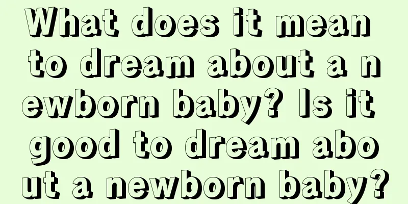 What does it mean to dream about a newborn baby? Is it good to dream about a newborn baby?