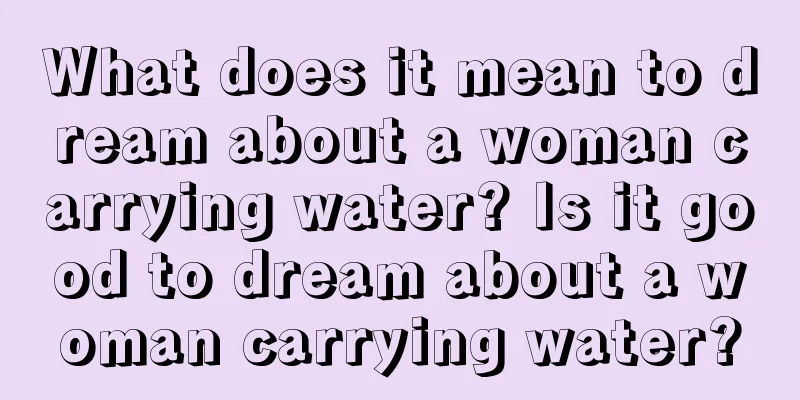 What does it mean to dream about a woman carrying water? Is it good to dream about a woman carrying water?