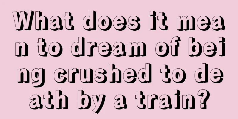 What does it mean to dream of being crushed to death by a train?