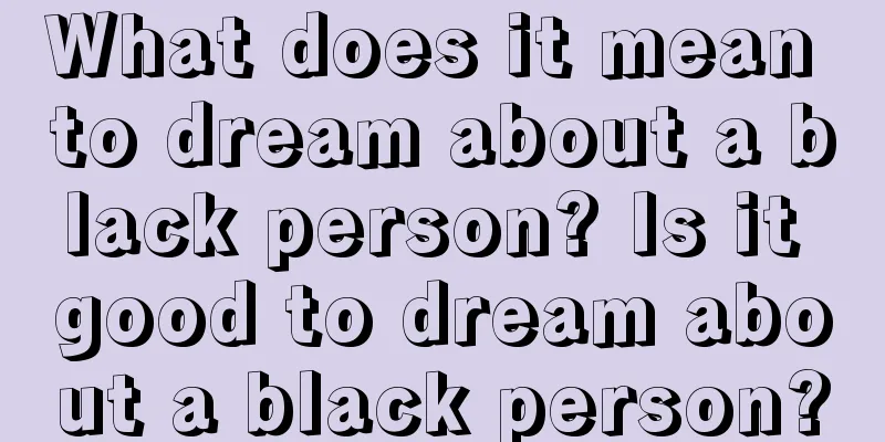 What does it mean to dream about a black person? Is it good to dream about a black person?