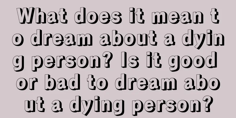 What does it mean to dream about a dying person? Is it good or bad to dream about a dying person?