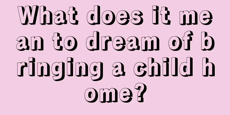 What does it mean to dream of bringing a child home?