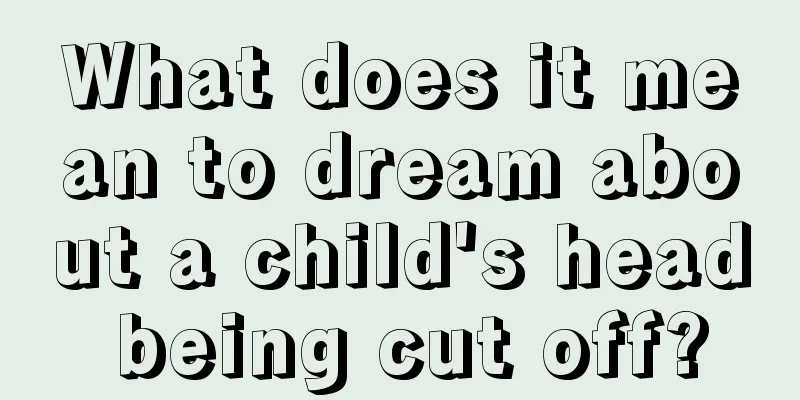 What does it mean to dream about a child's head being cut off?