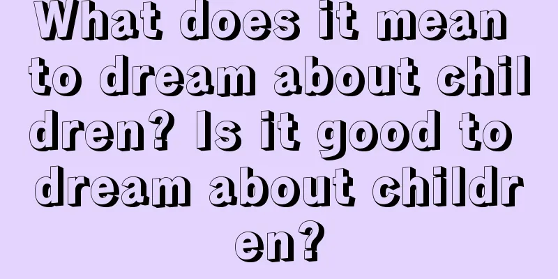 What does it mean to dream about children? Is it good to dream about children?